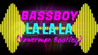 Bassboy - La La La (Vawerman Bootleg 2021) + FREE DOWNLOAD