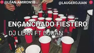 🚫ENGANCHADO FIESTERO🚫 💣[DJ LEAN FT DJUAN]💣