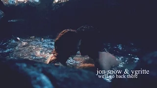 jon snow & ygritte; we'll go back there [FYSC]