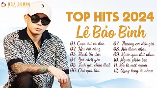 Lê Bảo Bình TOP Hits 2024 - LK Cuộc Vui Cô Đơn, Yêu Vội Vàng | Nhạc Trẻ Ballad Hay Nhất 2024