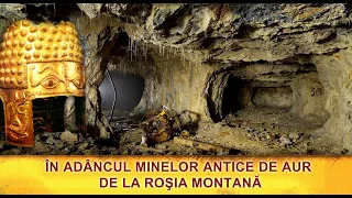 În adâncul minelor antice  de AUR de la ROȘIA MONTANĂ - Imagini spectaculoase și informații inedite