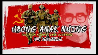 BHG.1: UBONG ANAK NUING - Pemimpin KOMUNIS  Berbangsa Iban yang digeruni di SARAWAK...!!