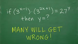 If 3 to (x –1) times 3 to (2x + 1) = 27 to y power, then y =? Many don’t get POWERS!