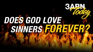 “Does God Love Sinners Forever?” - 3ABN Today Live (TDY200018)