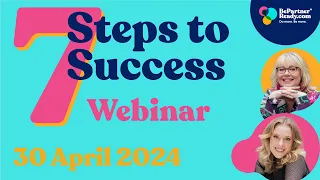 7 Steps to Success Webinar Recording April 2024