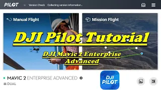 DJI Pilot Tutorial with the DJI Mavic 2 Enterprise Advanced