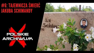 Polskie Archiwum X #6: Tajemnicza śmierć Jakuba Schimandy