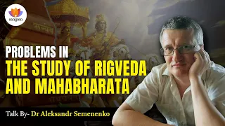 Problems in the study of Rigveda and Mahabharata | Dr  Aleksandr Semenenko | #sangamtalks
