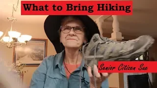 Getting Ready to Hike, What do I bring? * Hiking over 60 *