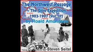 The North West Passage -The Gjöa Expedition 1903-1907 (Volume II) by Roald Amundsen Part 1/2