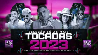 SÓ AS MAIS TOCADAS TIK TOK JULHO 2023/ HITS TIK TOK 2023/ SÓ AS BRABAS