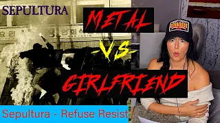 Metal vs Girlfriend React to - Sepultura - Refuse Resist episode 7