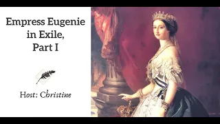 Ep 97 Empress Eugenie in Exile, Part I