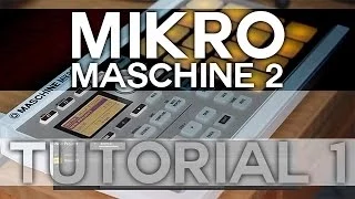 Maschine 2 and Mikro - Tutorial 1 - Intro to Maschine