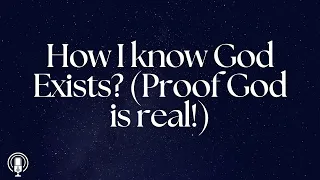 How I know God Exists? (Proof God is real!)