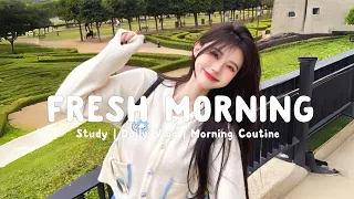 Fresh Morning 🍓 | Top music makes you always more positive | Routine Morning