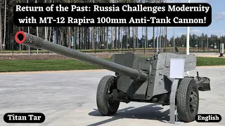 Return of the Past: Russia Challenges Modernity with MT-12 Rapira 100mm Anti-Tank Cannon!