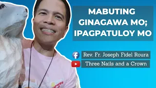 ANO MAN ANG MABUTING GINAGAWA MO, IPAGPATULOY MO LANG! | FR. FIDEL ROURA