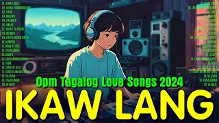Ikaw Lang 🎧 Chill OPM Acoustic Love Songs 2024 🎧 Top Pamatay Puso Tagalog Love Songs