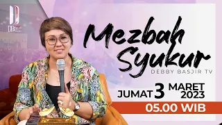 MEZBAH SYUKUR PAGI - JUMAT 03-MAR-23 - Pk.05.00 WIB - DEBBY BASJIR #mezbahsyukurdb