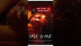 TALK TO ME - 60 SECOND REVIEW
