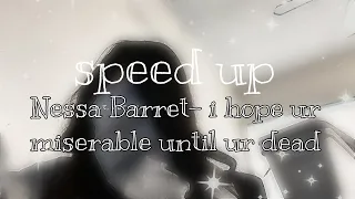 Nessa Barret- i hope ur miserable until ur dead speed up