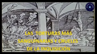 LAS  9 TORTURAS MÁS SANGUINARIAS Y CRUELES DE LA INQUISICIÓN