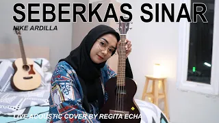 SEBERKAS SINAR - NIKE ARDILLA ( LIVE ACOUSTIC COVER BY REGITA ECHA )