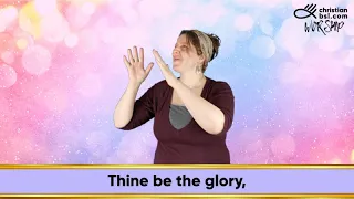 Thine Be The Glory translated into British Sign Language.