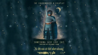 [Vietsub + Lyrics] Something Just Like This - The Chainsmokers & Coldplay