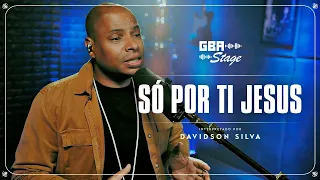 Só por Ti, Jesus - Davidson Silva | GBA Stage