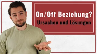 Die wahre Ursache von On/Off Beziehungen (Und was ihr unbedingt tun solltet!)