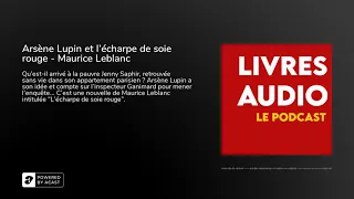 Livre Audio - Arsène Lupin et l'écharpe de soie rouge - Maurice Leblanc