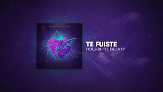 Te Fuiste - Holguin "El De La H" [Audio Oficial]