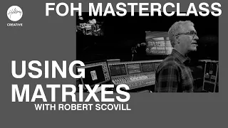 Using Matrixes | FOH Masterclass ft Robert Scovill | Hillsong Creative Audio Training