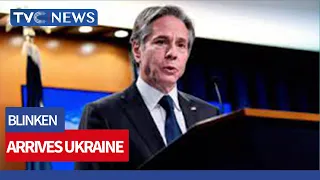 US Secretary of State, Blinken Arrives Ukraine as Crisis with Russia Deepens