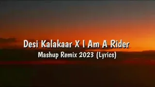 Desi kalakaar X I Am A Rider Mashup Remix | yo yo honey Singh | Imran Khan | Mashup 2023 | Remix