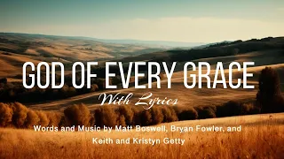 God of every grace (With Lyrics)  Keith & Kristyn Getty, Matt Boswell, Matt Papa