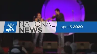 APTN National News April 6, 2020 – Weighing in on homemade masks, Indigenous performers online