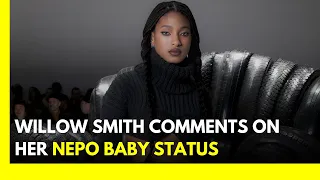 Willow Smith Enters Nepo Baby Discourse | Celebrity News