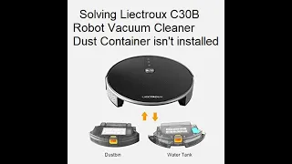 Dust Container is not installed for Liectroux C30B Robot Vacuum Cleaner