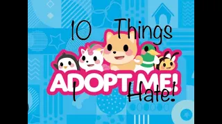 10 Things I HATE In Adopt Me...