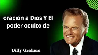 oración a Dios Y El poder oculto de Mensaje de Billy Graham 2024