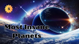 Top 5 Most Insane Planets In The Universe
