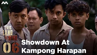 This Land Is Mine EP6 | Showdown At Kampong Harapan (ENGLISH/CHINESE/MALAY/TAMIL SUB)