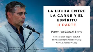La lucha entre la carne y el espíritu II parte - Pastor José Manuel Sierra