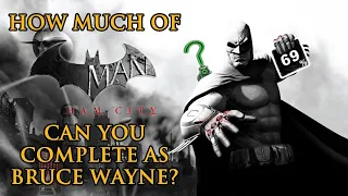 How Much of Batman: Arkham City can you Complete as Bruce Wayne?