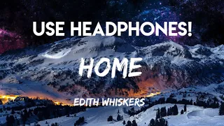 Edith Whiskers - HOME | 8D Audio [BEST QUALITY]