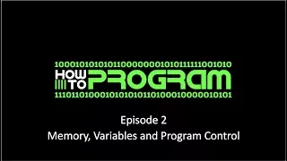 How to Program Episode 2 - Memory, Variables and Program Control