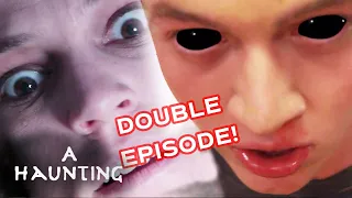 Most Dramatic Demons | DOUBLE EPISODE! | A Haunting